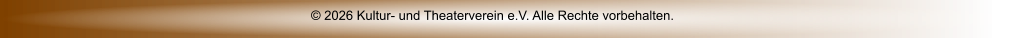 © 2026 Kultur- und Theaterverein e.V. Alle Rechte vorbehalten.